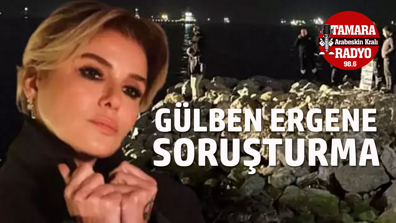 GÜLBEN ERGEN'E SORUŞTURMA