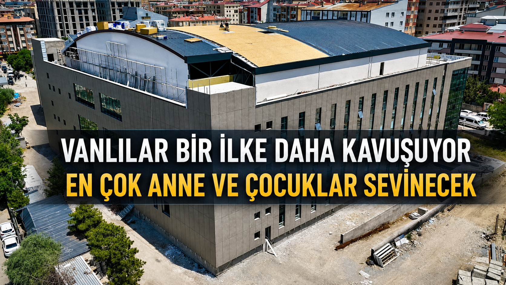VAN'DA İLK KEZ YAPILIYOR